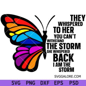 They whispered svg, They Whispered To Her You Can't Withstand The Storm she whispered back i am the storm SVG ,quotes svg
