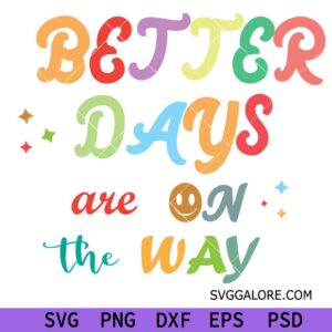 Better days are on the way svg, affirmations svg, inspirational svg, mental health svg, positive vibes svg, summer svg