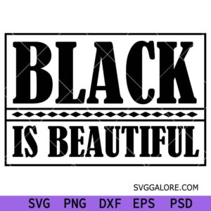 Black Is Beautiful Svg, Black History Svg, Funny Juneteenth Svg, Black Girl Magic Svg, Black Woman Svg, Africa Melanin Svg