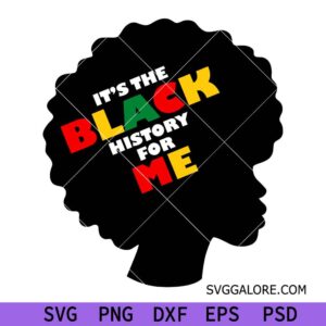 It's the Black History for Me Svg, Black History Month Svg, African American Svg, Black Women Svg, Juneteenth Svg, Melanin black pride svg