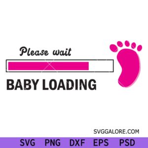 Please wait baby Loading Svg , Baby Announcement svg, Pregnancy Svg, Pregnancy Announcement svg, Pregnancy svg, New Mom svg, baby girl svg