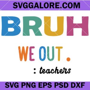 Bruh We Out Teachers Svg, Bruh Teacher Svg, End Of School Year Svg, We Out Bruh Svg, Last Day of School Svg, Teacher's life svg