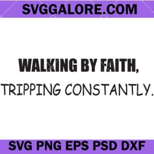 Walking by faith tripping constantly svg, Christian svg, Faith svg, Bible verse svg, Faith tripping svg, Walking By svg