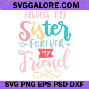 Always my sister forever my best friend svg, Sister svg, Big sister svg, Best sister svg, Family svg, Little sister svg, Motivational svg