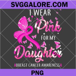 Breast cancer awareness i wear pink for my daughter png, cancer png, breast cancer awareness png, cancer awareness png