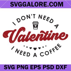 I don't need a valentine i need a coffee svg, Funny valentine svg, Valentine svg, Anti valentine svg, I need a coffee svg, Coffee valentines day Svg, Love Svg, Coffee lover svg